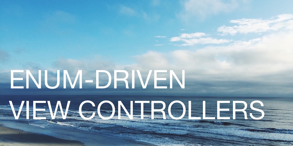 Enum-Driven View Controllers