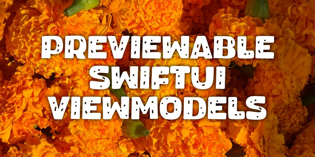 Previewable SwiftUI ViewModels